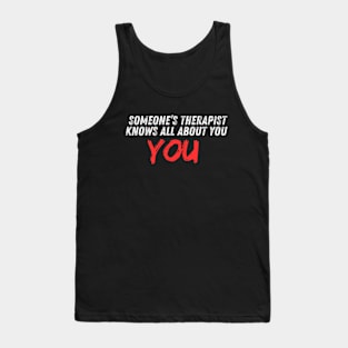 Someone’s therapist knows all about you Tank Top